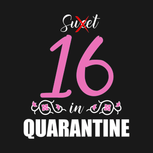 Sweet Sixteen In Quarantine 16th Birthday T-Shirt