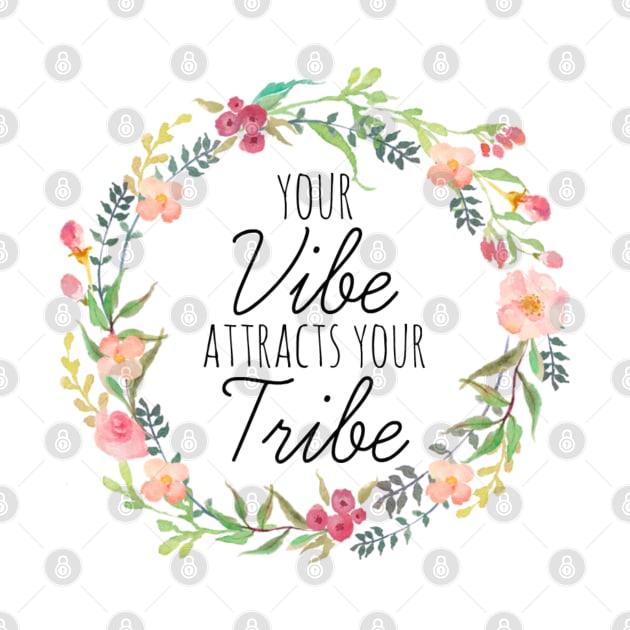 Your Vibe Attracts Your Tribe by mindingmywellness