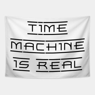 Time Machine Is Real - Geeky Slogan Tapestry