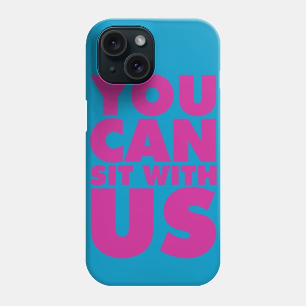 You can sit with us Phone Case by speakupnowamerica