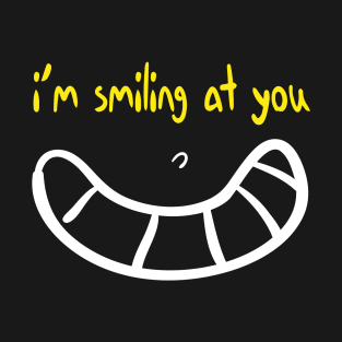 I'm Smiling at you Quote with Smiling Face T-Shirt