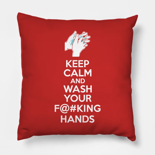 Keep Calm and Wash Your Effin Hands Pillow by DCLawrenceUK