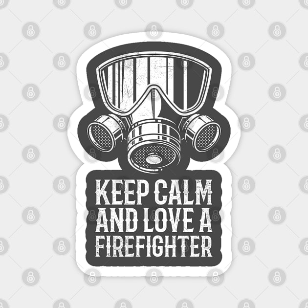 Keep Calm And Love A Firefighter Magnet by RK Design