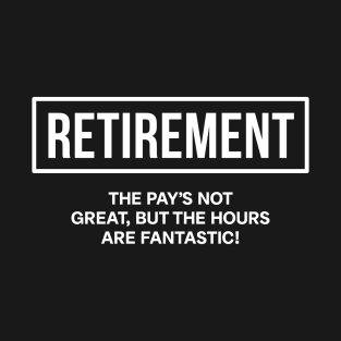 Retirement Bliss: Fantastic Hours, Humorous Quote T-Shirt