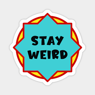 Stay Weird Magnet