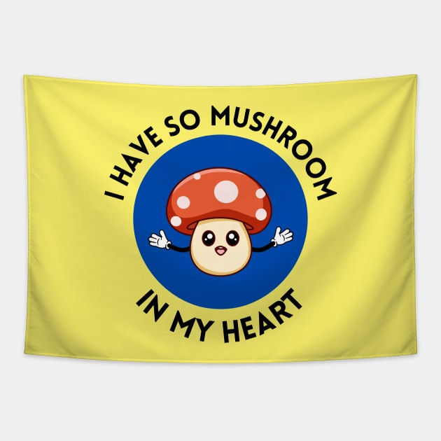 I Have So Mushroom In My Heart | Cute Mushroom Pun Tapestry by Allthingspunny