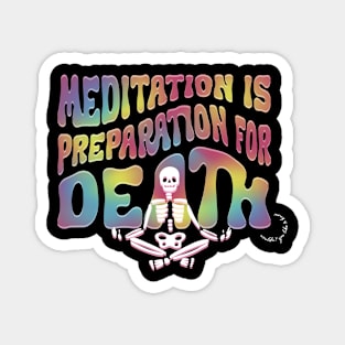 Meditation is Preperation for Death Magnet