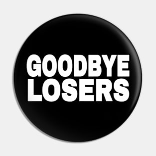 GOODBYE LOSERS - White - Front Pin