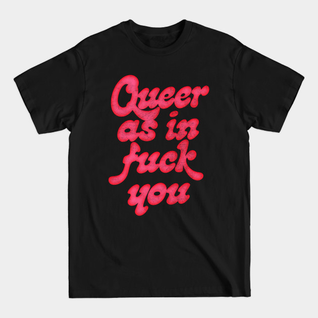 Discover Queer As In Fuck You - Queer Theory - T-Shirt