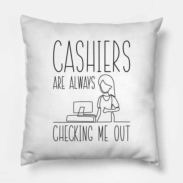 Cashiers Are Always Checking Me Out Pillow by Cherrific