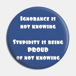 Ignorance or Stupidity Pin