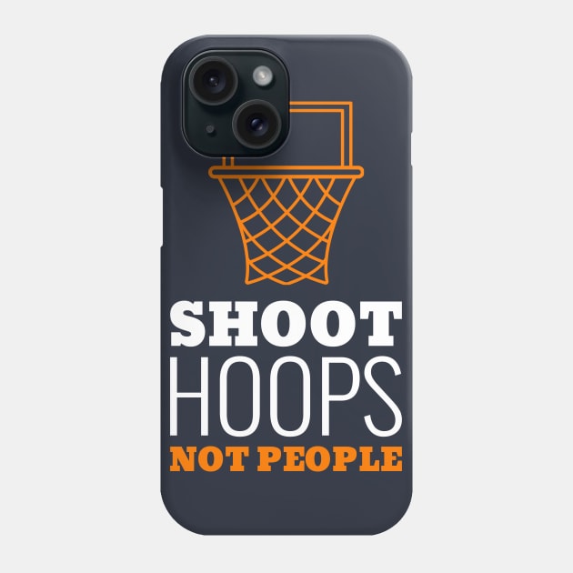 Shoot Hoops Not People Phone Case by Cosmo Gazoo