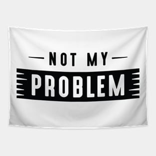 Not My Problem Tapestry