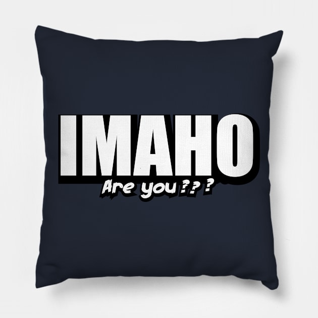 IMAHO Are you ? Pillow by TheHollywoodOutsider