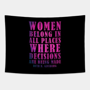 Women Belong In All Places Where Decisions Are Being Made - RBG Tapestry