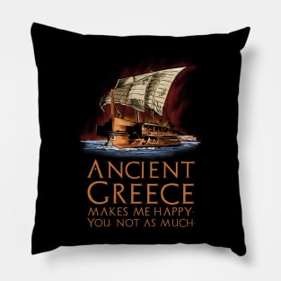 Ancient Greece makes me happy. You, not as much. - Greek Trireme Pillow