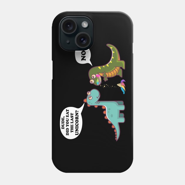 Funny Did You Eat The Last Unicorn Dinosaur T-Shirt Phone Case by Pannolinno