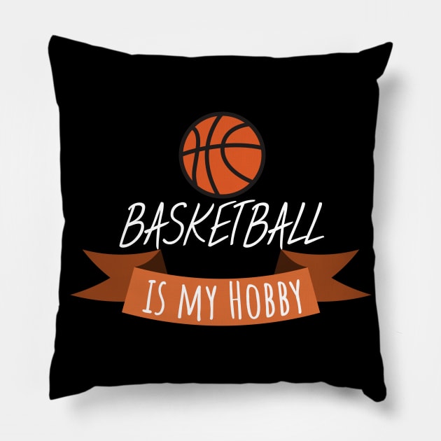 Basketball is my hobby Pillow by maxcode