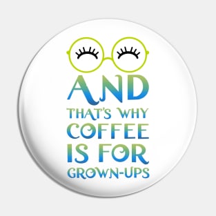 Mirabel and that's why coffee is for grown-ups Pin