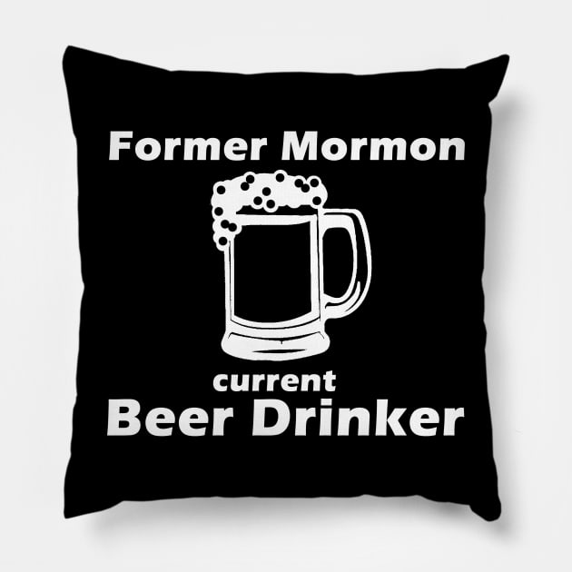 Former Mormon, Current Beer Drinker Pillow by Going Ape Shirt Costumes