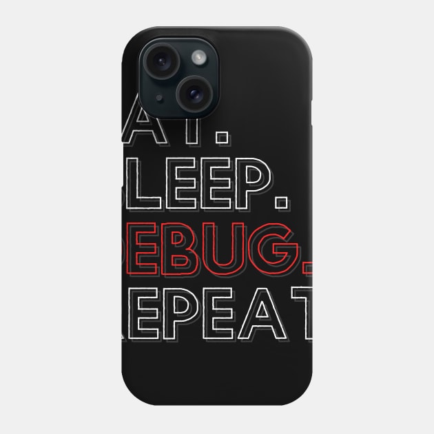 Eat Sleep Debug Repeat Phone Case by PhoenixDamn