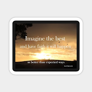 Imagine the best and have faith it will happen - Inspirational Quote Magnet