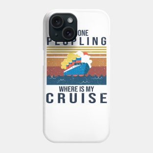 I'm Done Peopling Where Is My Cruise Phone Case