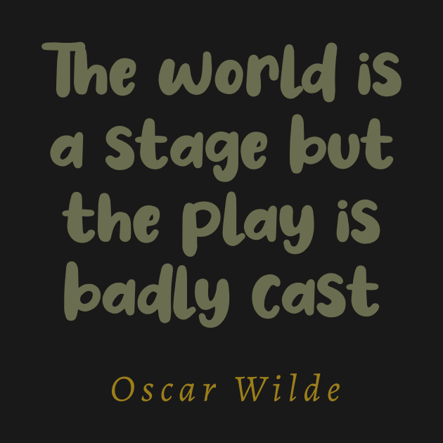 The World Is A Stage But The Play Is Badly Cast by tiokvadrat