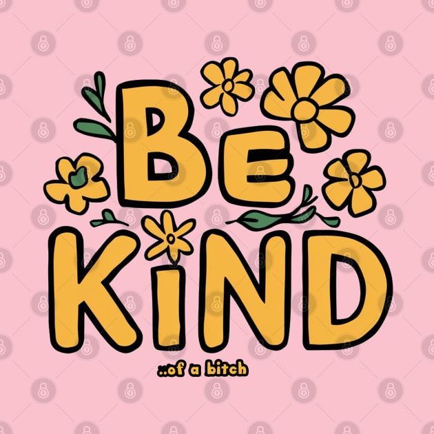 Funny Saying be kind of a bitch by Aldrvnd