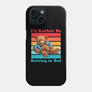 I'd Rather Be Rotting In Bed Phone Case