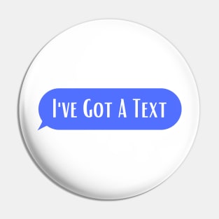 I"ve Got A Text Pin