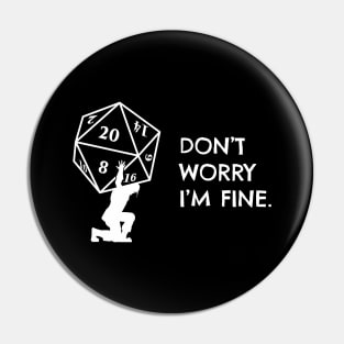 Dont Worry Im Fine Atlas D20 Dice Pin