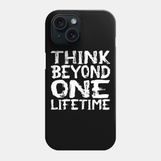 Think Beyond One Lifetime Phone Case