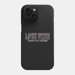 Ain't going on no plane! Phone Case