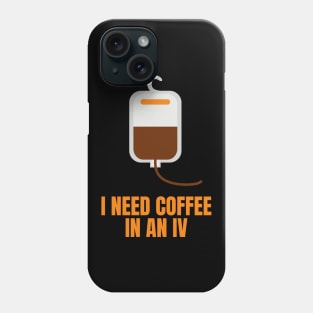 I Need Coffee in an IV Funny Gift for Coffee Lovers Phone Case