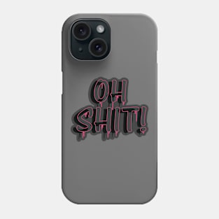 Oh Shit Phone Case