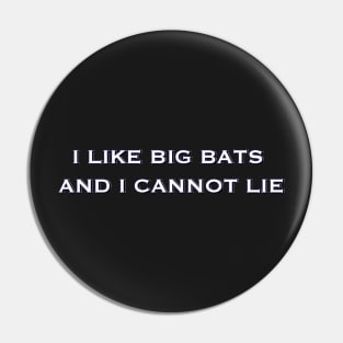 I LIKE BIG BATS AND I CANNOT LIE button Pin