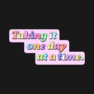 Taking it one day at a time T-Shirt