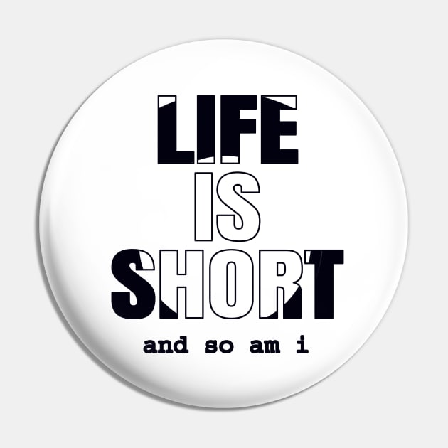 Life Is Short And So Am I, Funny Gift Idea For A Short Person Pin by Delicious Design