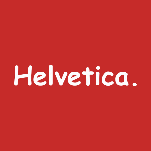 not so helvetica. by guestwicwcr1hfhd6won61pbi