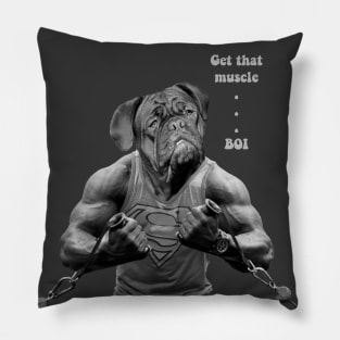 Bodybuilder Dog:- Get that muscle..Boi Pillow