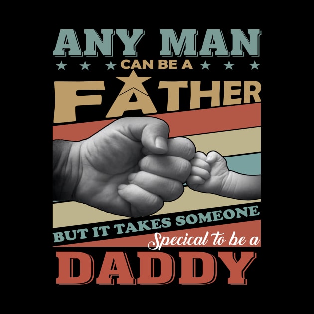 Any Man Can Be A Father But It Takes Someone Special To Be A Daddy by celestewilliey