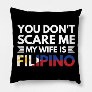 You don't scare me my wife is Filipino - Funny Filipino Quotes Pillow