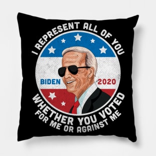 I Represent All of You Whether You Voted For Me or Against Me Joe Biden 2020 Pillow