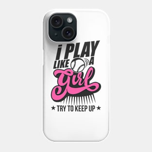 I Play Like A Girl Try To Keep Up softball Phone Case