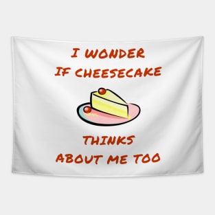 I wonder if cheesecake thinks about me too Tapestry