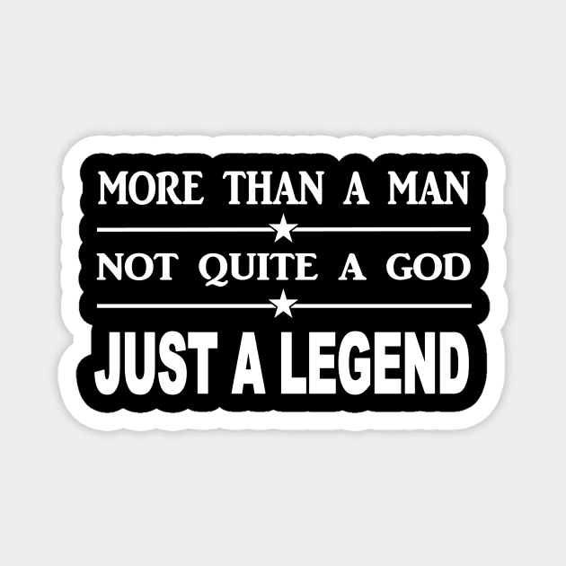 More than a man not quite a God just a legend Magnet by pickledpossums