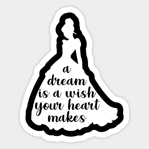 A Dream Is A Wish Your Heart Makes Cinderella Sticker Teepublic