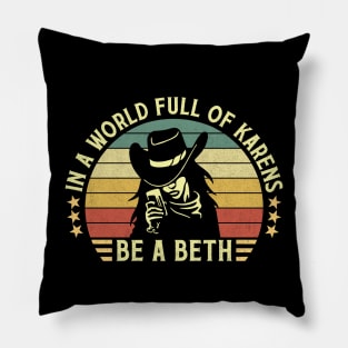 In A World Full Of Karens Be A Beth Retro Vintage Pillow