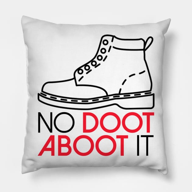 No Doot Aboot It! Pillow by BKAllmighty